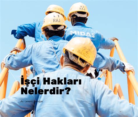 İşçi Hakları Nelerdir? İşçi Haklarının İhlali Durumunda Hangi Hukuki Yollara Başvurulabilir?