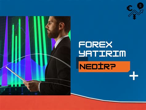 Forex Yatırımı Nedir? Forex Yatırımı Yaparken Nelere Dikkat Edilmelidir?